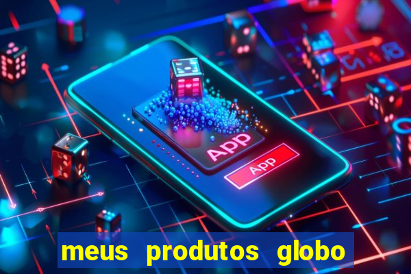 meus produtos globo com pagamento